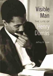 Visible Man: The Life of Henry Dumas (Jeffrey B. Leak)