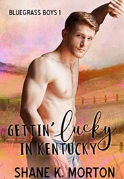 Gettin&#39; Lucky in Kentucky-Bluegrass Boys #1 (Shane K. Morton)