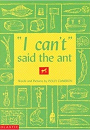 &quot;I Can&#39;t,&quot; Said the Ant (Polly Cameron)