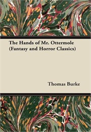 The Hands of Mr. Ottermole (Thomas Burke)