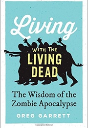 Living With the Living Dead: The Wisdom of the Zombie Apocalypse (Greg Garrett)