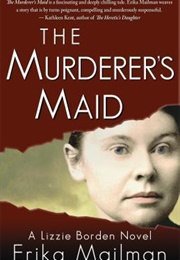 The Murderer&#39;s Maid: A Lizzie Borden Novel (Erika Mailman)