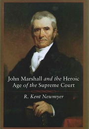 John Marshall and the Heroic Age of the Supreme Court (R. Kent Newmyer)