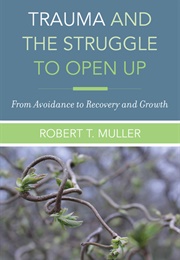 Trauma and the Struggle to Open Up (Robert T. Muller)