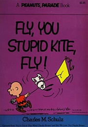 Fly, You Stupid Kite, Fly! (Charles M. Schulz)