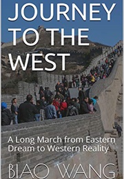 Journey to the West: A Long March From Eastern Dream to Western Reality (Biao Wang)