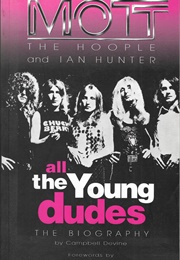 All the Young Dudes Mott the Hoople and Ian Hunter the Biography (Campbell Devine)