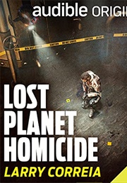 Lost Planet Homicide (Larry Correia)