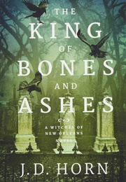 The King of Bones and Ashes (J.D. Horn)