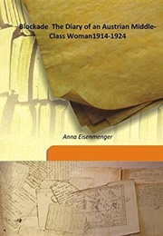 Blockade: The Diary of an Austrian Middle-Class Woman, 1914-1924 (Anna Eisenmenger)