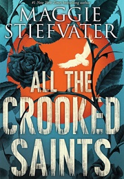 All the Crooked Saints (Maggie Stiefvater)