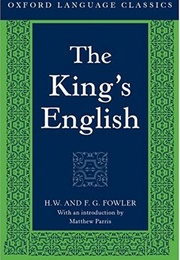 The King&#39;s English (Fowler H.W., and Fowler F.G.)