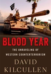 Blood Year: The Unraveling of Western Counterterrorism (David Kilcullen)