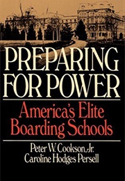 Preparing for Power: America&#39;s Elite Boarding Schools (Cookson &amp; Persell)