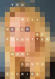 You Will Never Be Forgotten: Stories (Mary South)