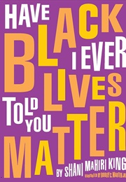 Have I Ever Told You Black Lives Matter (Shani M. King)