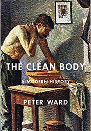 The Clean Body: A Modern History (Peter Ward)