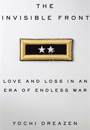 The Invisible Front: Love and Loss in an Era of Endless War (Yochi Dreazen)