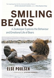 Smiling Bears: A Zookeeper Explores the Behavior and Emotional Life of Bears (Else Poulsen)