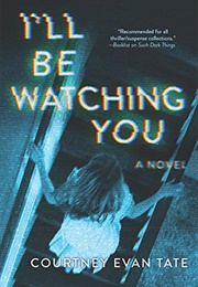 I&#39;ll Be Watching You (Courtney Evan Tate)