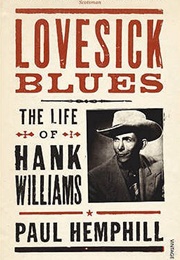 Lovesick Blues: The Life of Hank Williams (Paul Hemphill)