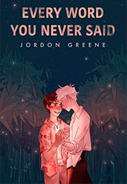 Every Word You Never Said (Jordon Greene)