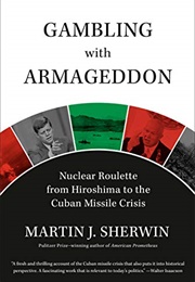 Gambling With Armageddon (Martin J. Sherwin)