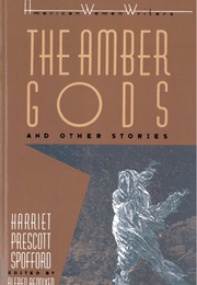 The Amber Gods and Other Stories (Harriet Prescott Spofford)