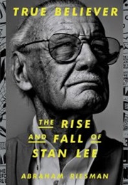 True Believer: The Rise and Fall of Stan Lee (Abraham Riesman)