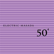 Electric Masada - 50th Birthday Celebration Vol. 4