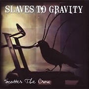 Slaves to Gravity - Scatter the Crow