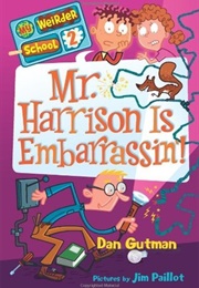 Mr. Harrison Is Embarrassin&#39;! (Dan Gutman)