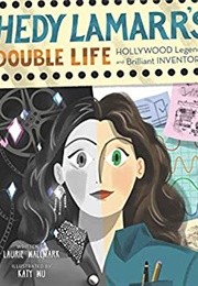 Hedy Lamarr&#39;s Double Life: Hollywood Legend and Brilliant Inventor (Laurie Wallmark)