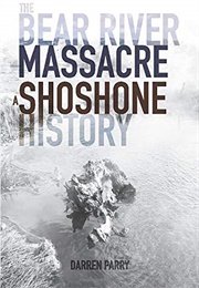 The Bear River Massacre: A Shoshone History (Darren Parry)