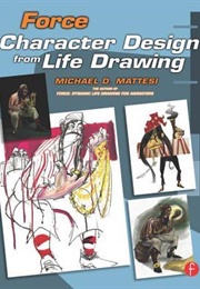 Force: Character Design for Life Drawing (Michael D. Mattesi)