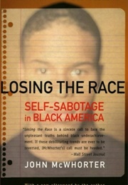 Losing the Race: Self-Sabotage in Black America (John McWhorter)