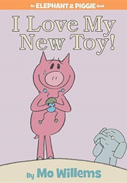 I Love My New Toy! (Mo Willems)