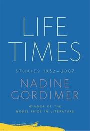 Life Times: Stories, 1952-2007 (Nadine Gordimer)