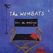 Kill the Director - The Wombats