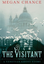 The Visitant: A Venetian Ghost Story (Megan Chance)