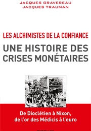 Les Alchimistes De La Confiance : Une Histoire Des Crises Monétaires (Jacques Gravereau)