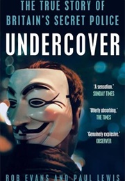 Undercover: The True Story of Britain&#39;s Secret Police (Paul Lewis and Rob Evans)