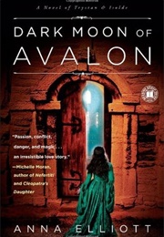 Dark Moon of Avalon (Anna Elliott)