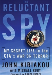 The Reluctant Spy: My Secret Life in the CIA&#39;s War on Terror (John Kiriakou)