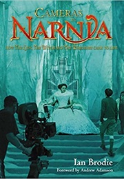 Cameras in Narnia: How the Lion, the Witch and the Wardrobe Came to Life (Ian Brodie)