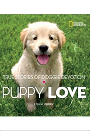 Puppy Love: True Stories of Doggie Devotion (Lisa M. Gerry)