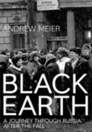 Black Earth: A Journey Through Russia After the Fall (Andrew Meier)