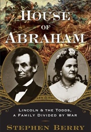 House of Abraham: Lincoln and the Todds: A Family Divided by War (Stephen Berry)