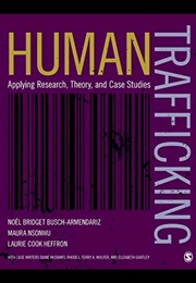 Human Trafficking: Applying Research, Theories and Case Studies (Bush-Armendariz Et Al)