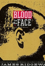 Blood in the Face: The Ku Klux Klan, Aryan Nations, Nazi Skinheads and the Rise of a New White Cultu (James Ridgeway)